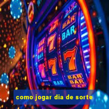 como jogar dia de sorte